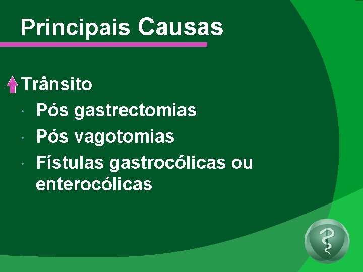 Principais Causas Trânsito Pós gastrectomias Pós vagotomias Fístulas gastrocólicas ou enterocólicas 