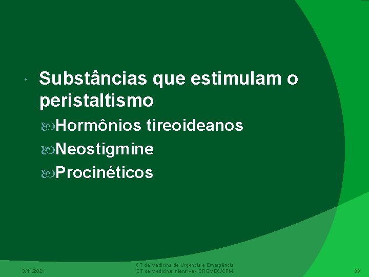  Substâncias que estimulam o peristaltismo Hormônios tireoideanos Neostigmine Procinéticos 3/11/2021 CT de Medicina