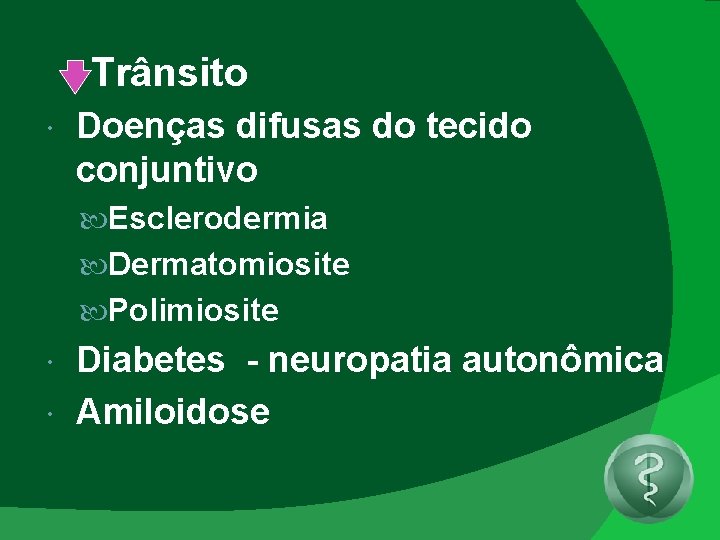 Trânsito Doenças difusas do tecido conjuntivo Esclerodermia Dermatomiosite Polimiosite Diabetes - neuropatia autonômica Amiloidose