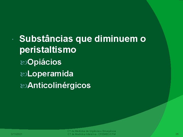  Substâncias que diminuem o peristaltismo Opiácios Loperamida Anticolinérgicos 3/11/2021 CT de Medicina de