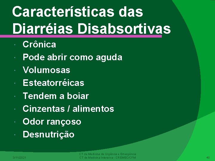 Características das Diarréias Disabsortivas Crônica Pode abrir como aguda Volumosas Esteatorréicas Tendem a boiar