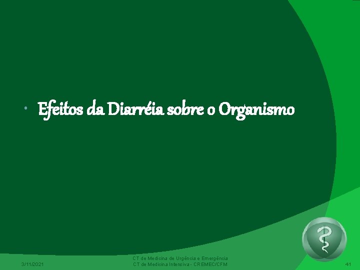  Efeitos da Diarréia sobre o Organismo 3/11/2021 CT de Medicina de Urgência e