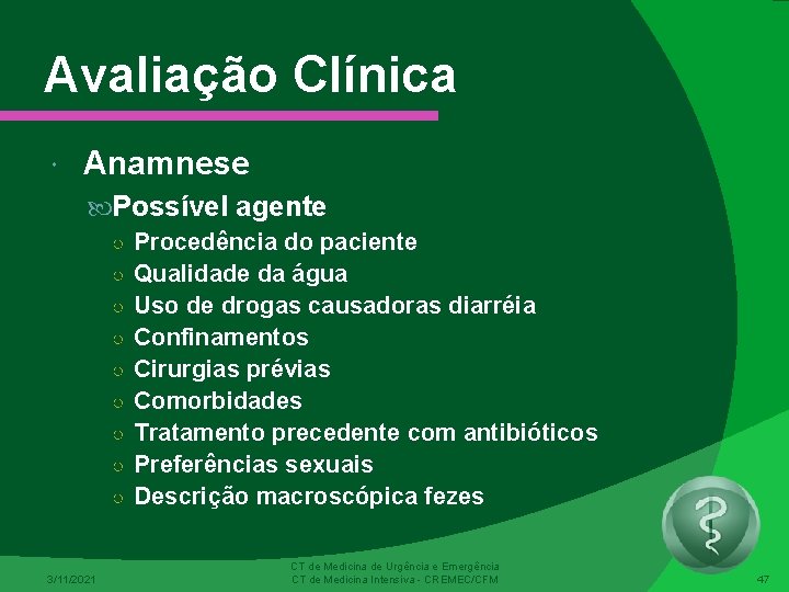 Avaliação Clínica Anamnese Possível agente ○ Procedência do paciente ○ Qualidade da água ○