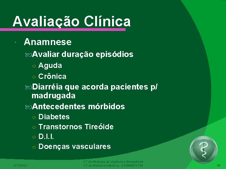 Avaliação Clínica Anamnese Avaliar duração episódios ○ Aguda ○ Crônica Diarréia que acorda pacientes
