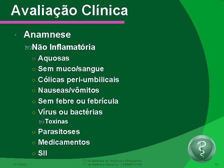 Avaliação Clínica Anamnese Não Inflamatória ○ Aquosas ○ Sem muco/sangue ○ Cólicas peri-umbilicais ○