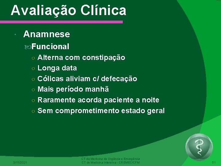 Avaliação Clínica Anamnese Funcional ○ Alterna com constipação ○ Longa data ○ Cólicas aliviam