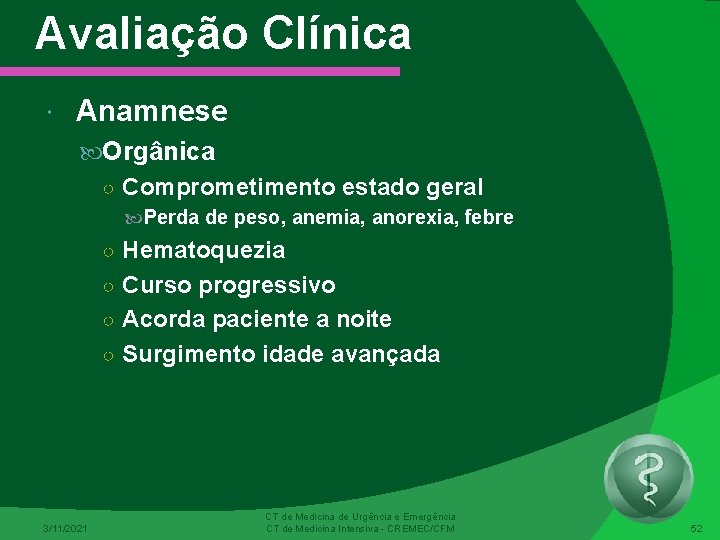 Avaliação Clínica Anamnese Orgânica ○ Comprometimento estado geral Perda de peso, anemia, anorexia, febre