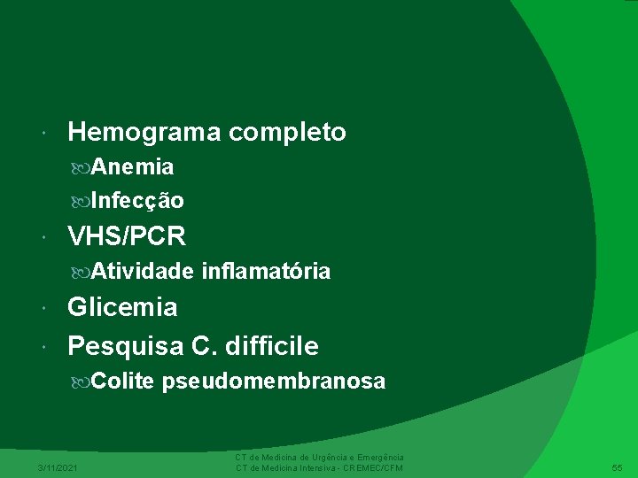 Hemograma completo Anemia Infecção VHS/PCR Atividade inflamatória Glicemia Pesquisa C. difficile Colite pseudomembranosa Hemograma completo Anemia Infecção VHS/PCR Atividade inflamatória Glicemia Pesquisa C. difficile Colite pseudomembranosa