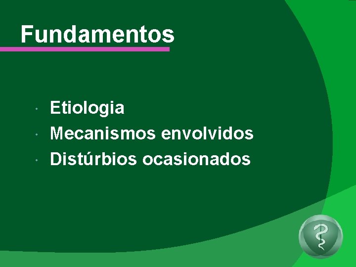 Fundamentos Etiologia Mecanismos envolvidos Distúrbios ocasionados 