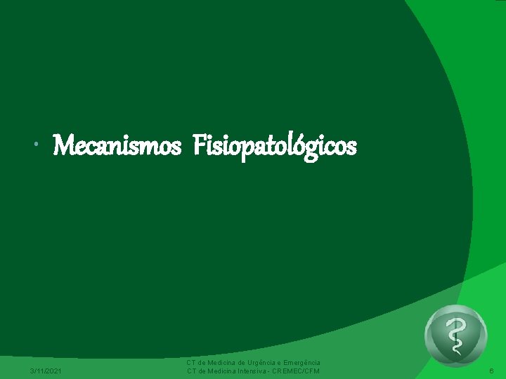  Mecanismos Fisiopatológicos 3/11/2021 CT de Medicina de Urgência e Emergência CT de Medicina