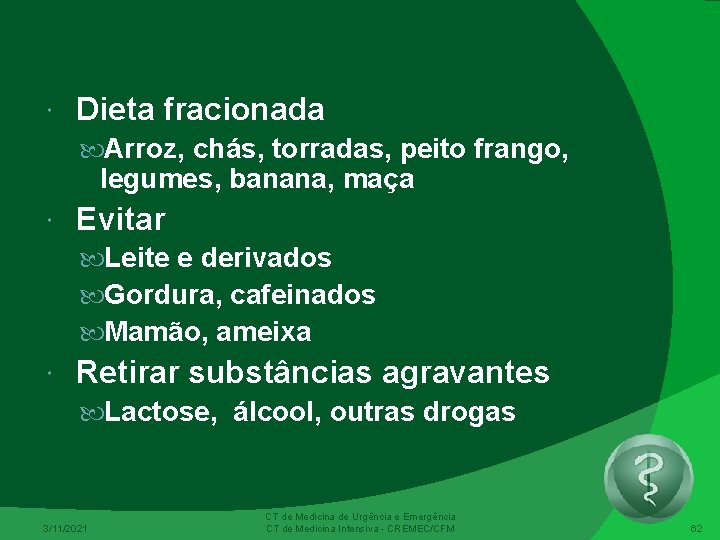  Dieta fracionada Arroz, chás, torradas, peito frango, legumes, banana, maça Evitar Leite e