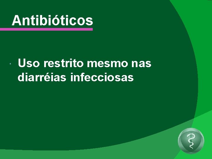 Antibióticos Uso restrito mesmo nas diarréias infecciosas 