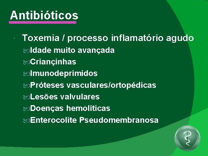 Antibióticos Toxemia / processo inflamatório agudo Idade muito avançada Criançinhas Imunodeprimidos Próteses vasculares/ortopédicas Lesões