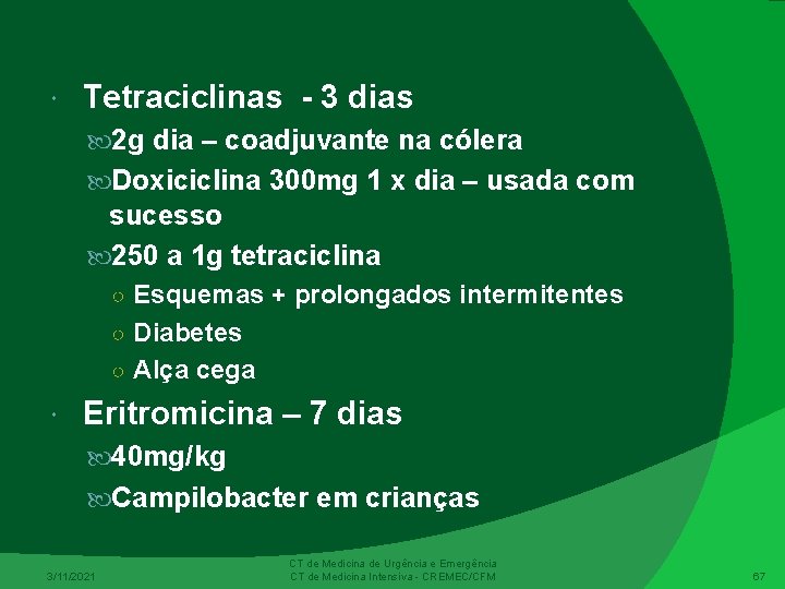  Tetraciclinas - 3 dias 2 g dia – coadjuvante na cólera Doxiciclina 300