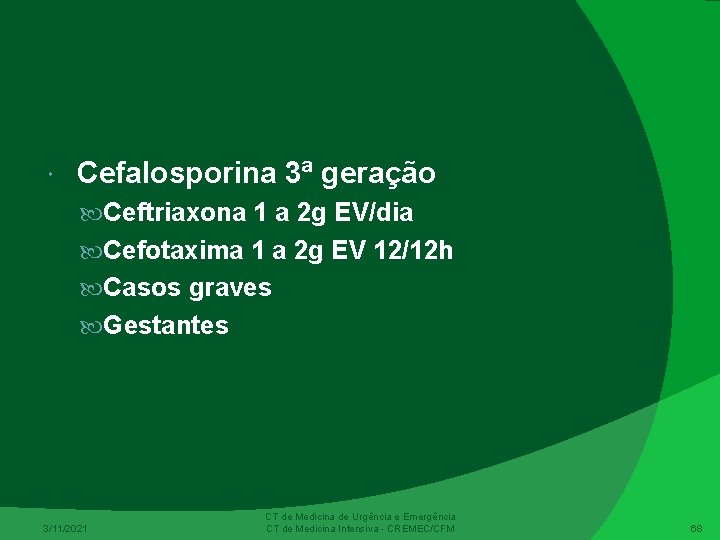  Cefalosporina 3ª geração Ceftriaxona 1 a 2 g EV/dia Cefotaxima 1 a 2