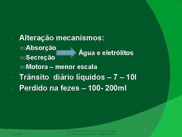  Alteração mecanismos: Absorção Secreção Água e eletrólitos Motora – menor escala Trânsito diário