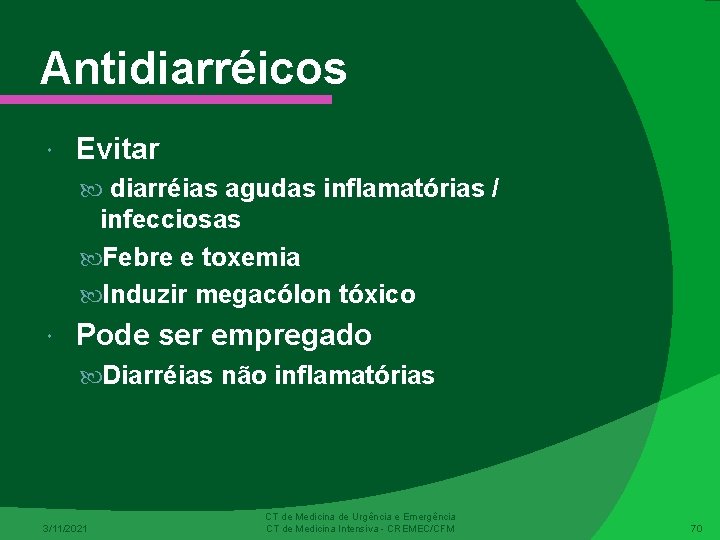 Antidiarréicos Evitar diarréias agudas inflamatórias / infecciosas Febre e toxemia Induzir megacólon tóxico Pode