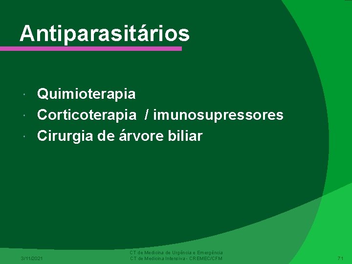 Antiparasitários Quimioterapia Corticoterapia / imunosupressores Cirurgia de árvore biliar 3/11/2021 CT de Medicina de