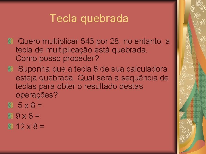 Tecla quebrada Quero multiplicar 543 por 28, no entanto, a tecla de multiplicação está