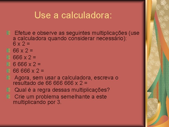 Use a calculadora: Efetue e observe as seguintes multiplicações (use a calculadora quando considerar