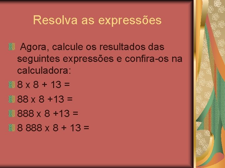 Resolva as expressões Agora, calcule os resultados das seguintes expressões e confira-os na calculadora: