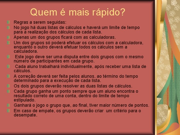 Quem é mais rápido? Regras a serem seguidas: No jogo há duas listas de