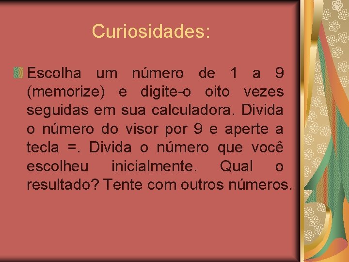 Curiosidades: Escolha um número de 1 a 9 (memorize) e digite-o oito vezes seguidas