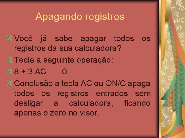 Apagando registros Você já sabe apagar todos os registros da sua calculadora? Tecle a