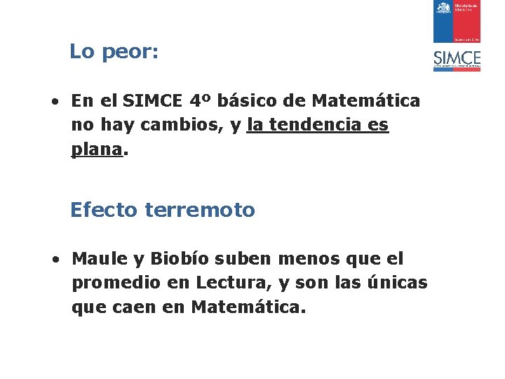 Lo peor: • En el SIMCE 4º básico de Matemática no hay cambios, y