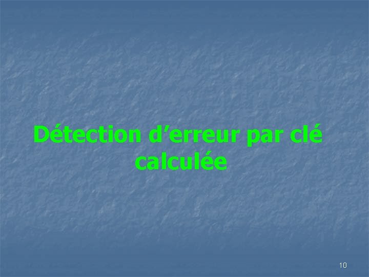 Détection d’erreur par clé calculée 10 