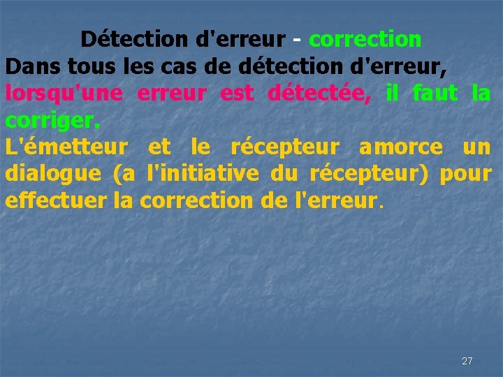 Détection d'erreur - correction Dans tous les cas de détection d'erreur, lorsqu'une erreur est