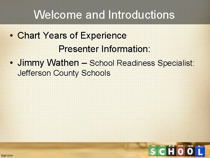 Welcome and Introductions • Chart Years of Experience Presenter Information: • Jimmy Wathen –