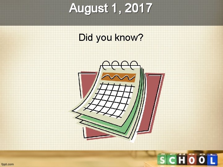 August 1, 2017 Did you know? 