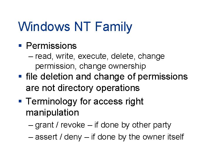 Windows NT Family § Permissions – read, write, execute, delete, change permission, change ownership