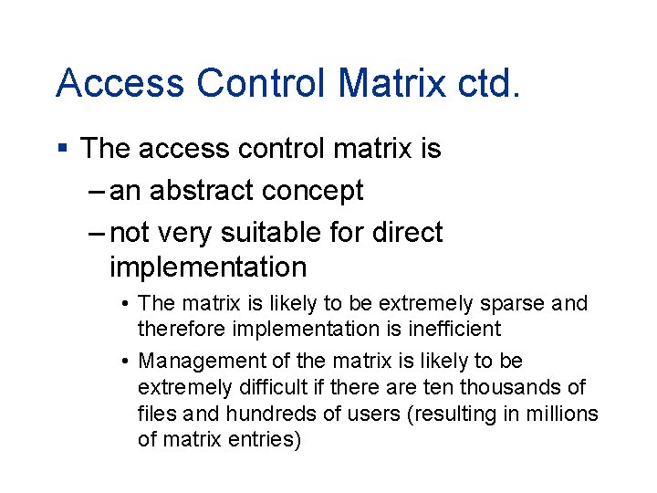 Access Control Matrix ctd. § The access control matrix is – an abstract concept