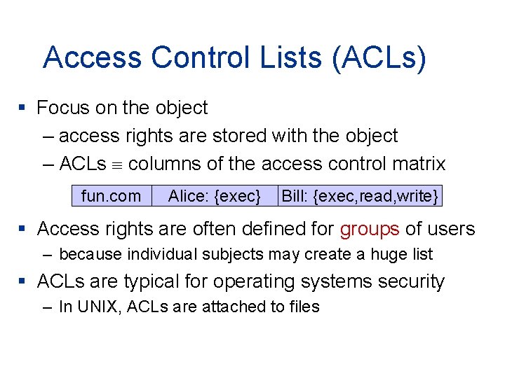 Access Control Lists (ACLs) § Focus on the object – access rights are stored