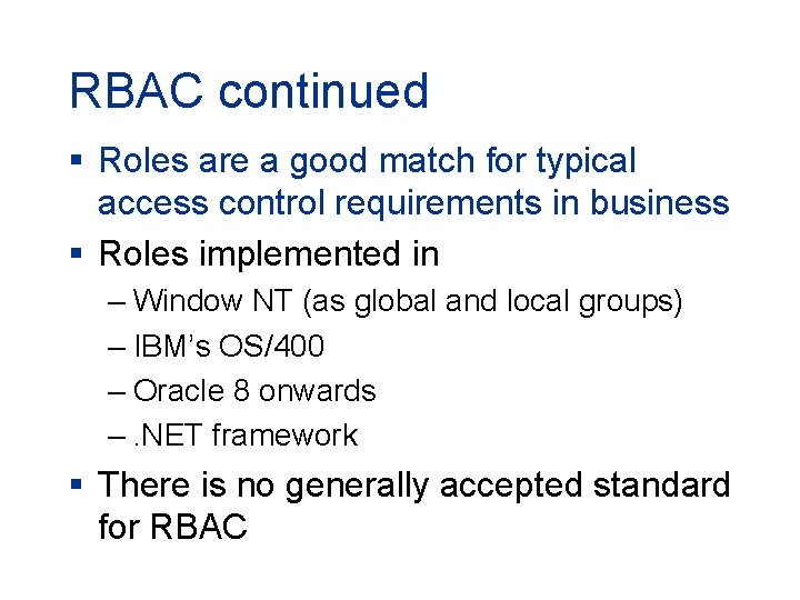 RBAC continued § Roles are a good match for typical access control requirements in