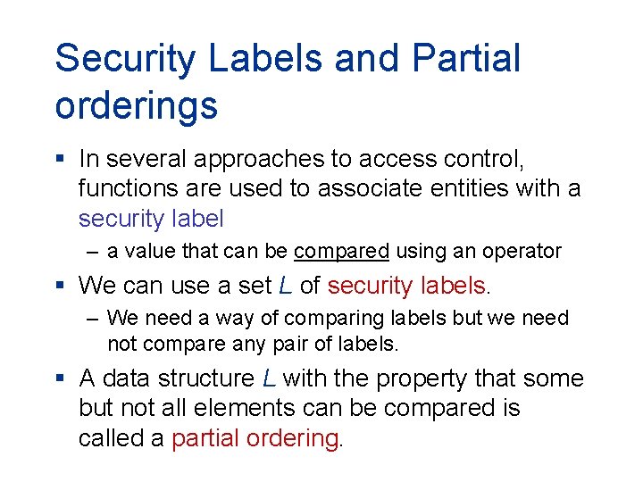 Security Labels and Partial orderings § In several approaches to access control, functions are