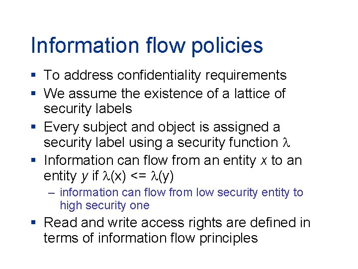 Information flow policies § To address confidentiality requirements § We assume the existence of