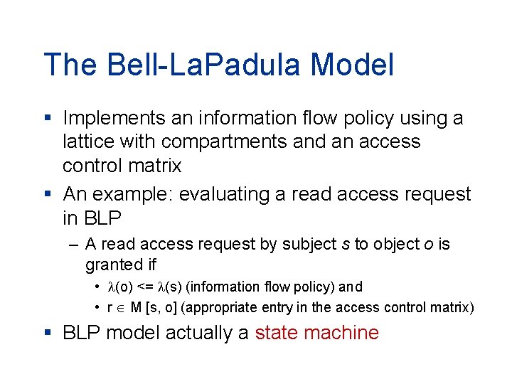 The Bell-La. Padula Model § Implements an information flow policy using a lattice with