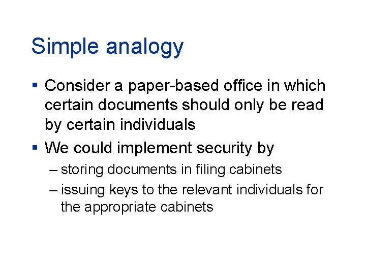 Simple analogy § Consider a paper-based office in which certain documents should only be