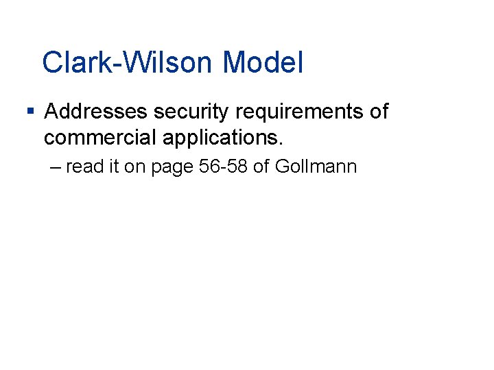 Clark-Wilson Model § Addresses security requirements of commercial applications. – read it on page