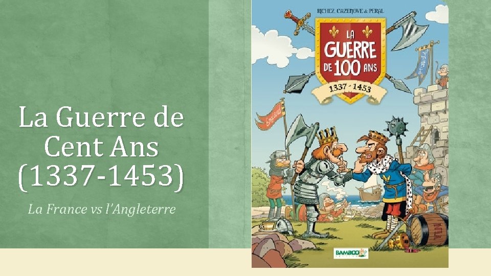 La Guerre de Cent Ans (1337 -1453) La France vs l’Angleterre 