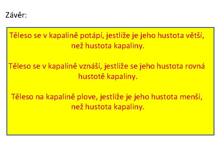 Závěr: Těleso se v kapalině potápí, jestliže je jeho hustota větší, než hustota kapaliny.