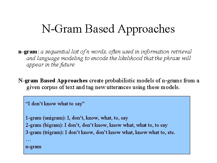 N-Gram Based Approaches n-gram: a sequential list of n words, often used in information