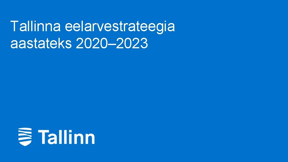 Tallinna eelarvestrateegia aastateks 2020– 2023 1 