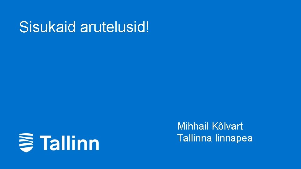 Sisukaid arutelusid! Mihhail Kõlvart Tallinnapea 10 