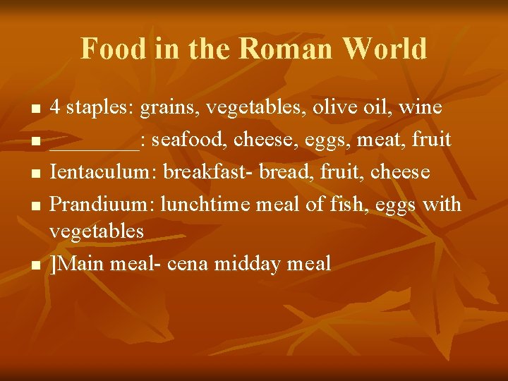 Food in the Roman World n n n 4 staples: grains, vegetables, olive oil,
