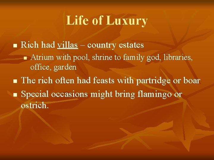 Life of Luxury n Rich had villas – country estates n n n Atrium