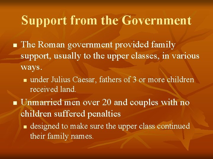 Support from the Government n The Roman government provided family support, usually to the